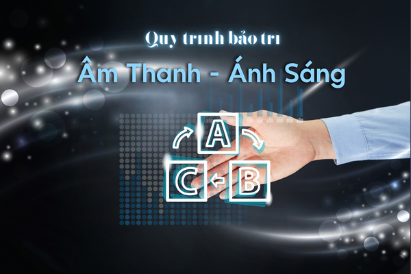 quy-trinh-dich-vu-bao-tri-am-thanh-anh-sang-tai-ha-noi