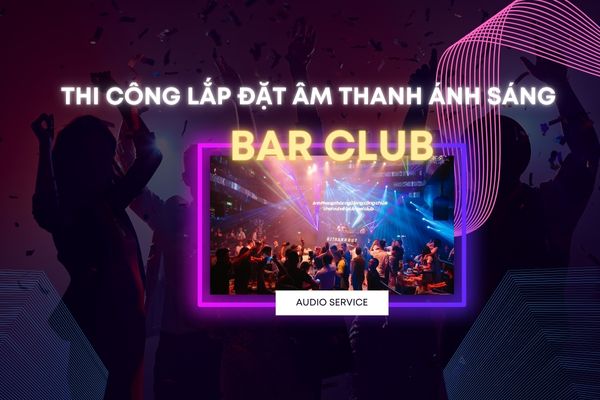 lap-dat-am-thanh-anh-sang-bar-club-ha-noi lap-dat-am-thanh-anh-sang-bar-club-ha-noi