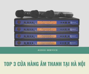 top-3-cua-hang-dich-vu-am-thanh-tại-ha-noi