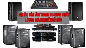 Gợi ý 5 dàn âm thanh đi Show chất lượng mà bạn nên sở hữu