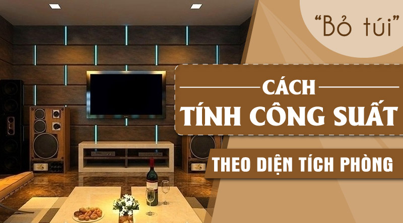 Cách Chọn Bộ Âm Thanh Phù Hợp Theo Diện Tích Phòng