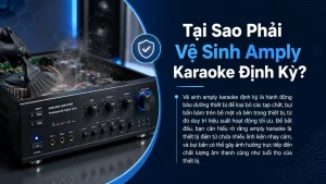 Tai Sao Phai Ve Sinh Amply Karaoke Dinh Ky